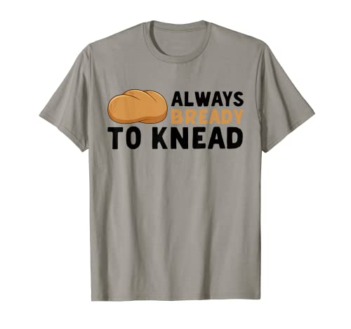 Panadería para hornear Always Bready To Amasar Camiseta