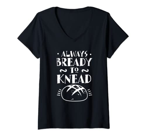 Mujer Siempre Listo Para Amasar Always Bready To Knead El Pan Loaf Camiseta Cuello V