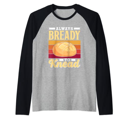 Siempre Listo Para Amasar Always Bready To Knead Pan Hornear Camiseta Manga Raglan