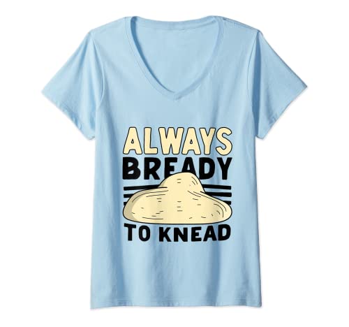 Mujer Panadería para hornear Always Bready To Amasar Camiseta Cuello V