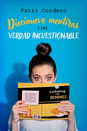 Diecinueve mentiras y una verdad incuestionable (Comedia romántica) (Bilogía Mentirosos nº 1)