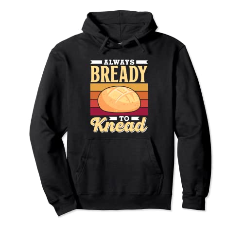 Siempre Listo Para Amasar Always Bready To Knead Pan Hornear Sudadera con Capucha