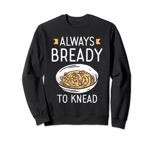 Siempre Listo Para Amasar Always Bready To Knead El Pan Loaf Sudadera