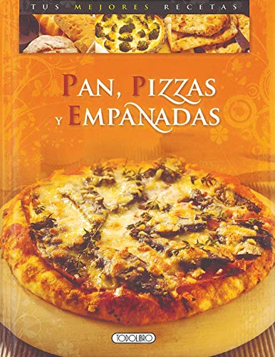 Pan, pizzas y empanadas (Tus mejores recetas)