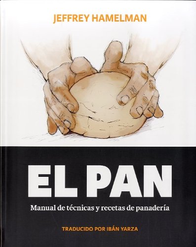 El Pan: Manual de Técnicas y Recetas de Panadería (FONDO)