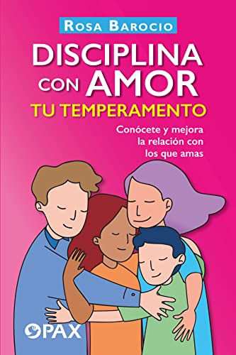 Disciplina con amor tu temperamento: Conócete y mejora la relación con los que amas