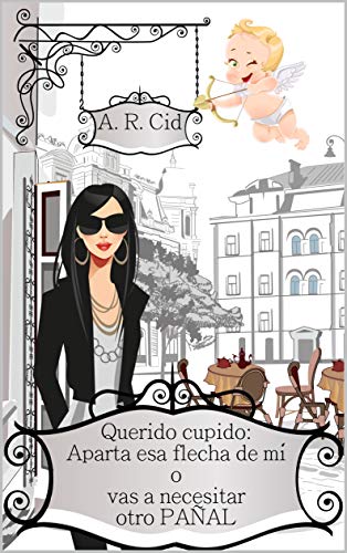 Querido cupido: Aparta esa flecha de mí o vas a necesitar otro pañal